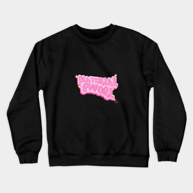 Material Gworl! Crewneck Sweatshirt by KatiaMart